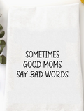 Sometimes Good Moms Say Bad Words Tea Towel