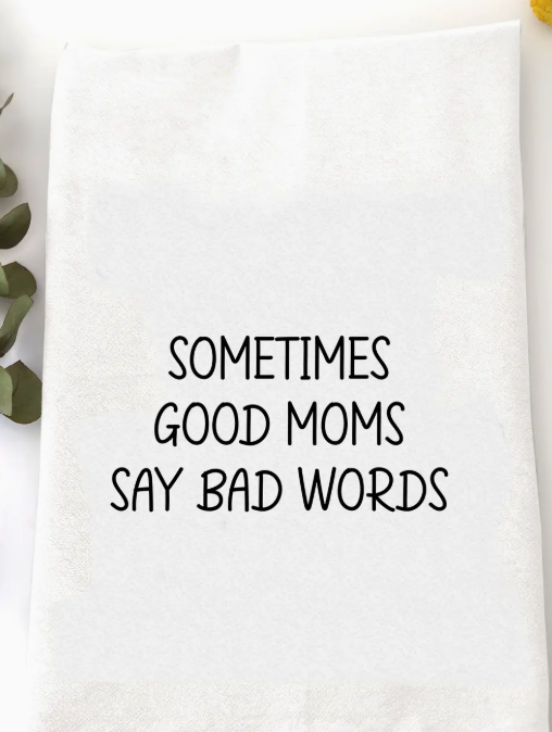 Sometimes Good Moms Say Bad Words Tea Towel